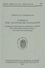 Christian Herrmann, Formen fur Agyptische Fayencen, Katalog der Sammlung des Biblischen Instituts der Universitat Freiburg Schweiz und einer Privatsammlung, Orbis Biblicus et Orientalis 60, Universitatsverlag, Freiburg, Schweiz, Vandenhoeck & Ruprecht, Gottingen 1985