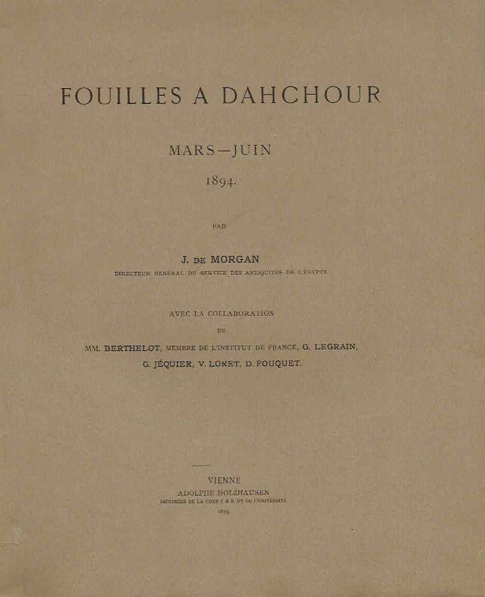 Jacques de Morgan, Fouilles a Dahchour, Mars-Juin 1894, Published by Adolphe Holzhausen, Vienne 1895