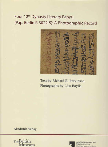 Richard B. Parkinson, Four 12th Dynasty Literary Papyri (Pap. Berlin P. 3022-5): A Photographic Record, Akademie Verlag, The British Museum, Agyptisches Museum und Papyrussammlung Staatlische Museen zu Berlin, Berlin 2012