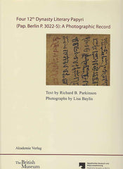 Richard B. Parkinson, Four 12th Dynasty Literary Papyri (Pap. Berlin P. 3022-5): A Photographic Record, Akademie Verlag, The British Museum, Agyptisches Museum und Papyrussammlung Staatlische Museen zu Berlin, Berlin 2012
