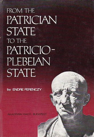 Endre Ferenczy, From the Patrician State to the Patricio-Plebeian State, Akademiai Kiado, Budapest 1976