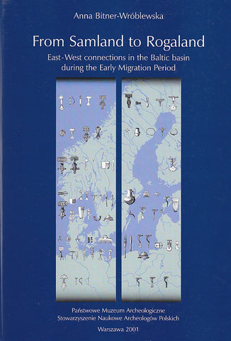 A. Bitner-Wroblewska, From Samland to Rogaland. East-West connections in the Baltic basin during the Early Migration Period, Panstwowe Muzeum Archeologiczne, Warszawa 2001