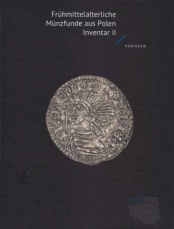 Frühmittelalterliche Münzfunde aus Pommern, (ed. by) Genowefa Horoszko, Jerzy Pininski, Peter Ilisch, Dorota Malarczyk, Tomasz Nowakiewicz,  Frühmittelalterliche Münzfunde aus Polen, Inventar, Band II, Instytut Archeologii i Etnologii PAN, Warszawa 2016