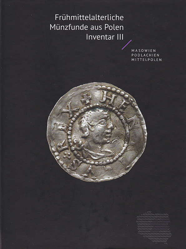Frühmittelalterliche Münzfunde aus Masovien, Podlachien und Mittelpolen, (ed. by) Dobrochna Gorlinska, Stanislaw Suchodolski, Mateusz Bogucki, Peter Ilisch, Dorota Malarczyk, Tomasz Nowakiewicz,  Frühmittelalterliche Münzfunde aus Polen, Inventar, Band III, Instytut Archeologii i Etnologii PAN, Warszawa 2015