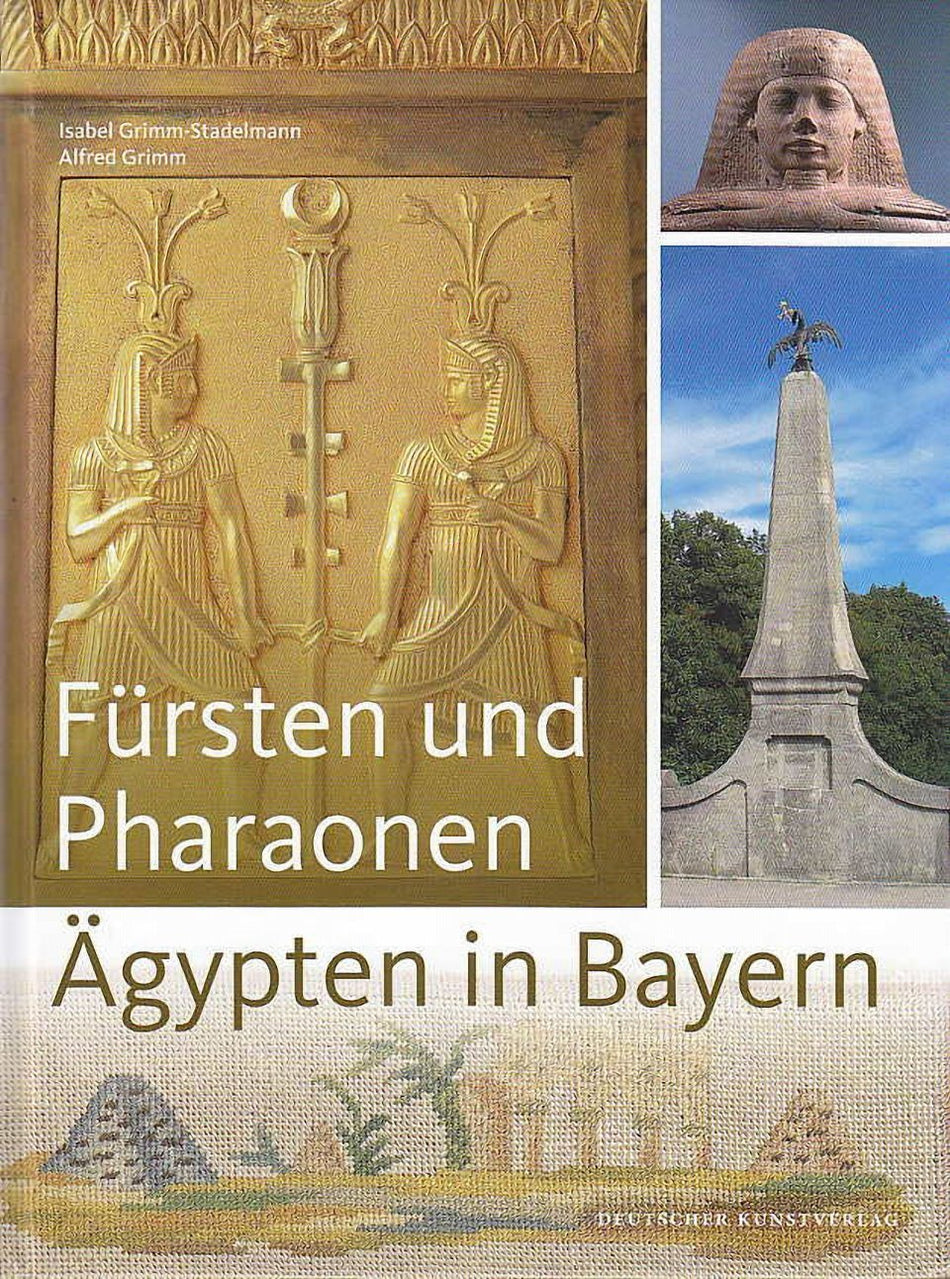 Isabel Grimm-Stadelmann, Alfred Grimm, Fürsten und Pharaonen: Ägypten in Bayern, Mit einem Katalog des französischen Empiremöbel-Ensembles aus dem Münchner Palais Leuchtenberg, Deutscher Kunstverlag 2011