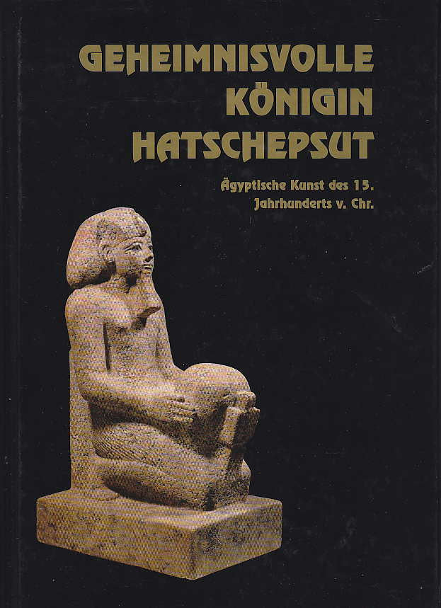 Joanna Aksamit, Monika Dolinska, Jadwiga Lipinska, Janusz Karkowski, Geheimnisvolle Konigin Hatschepsut, Agyptische Kunst des 15. Jahrhunderts v. Chr., Austellung der Kunstschatze aus den Sammlungen: der Staatlichen Museen zu Berlin, des Agyptischen Museums und der Papyrussammlung; des Kestner Museums, Hannover; der Staatlichen Sammlung Agyptischer Kunst, Munchen; des Nationalmuseum in Warschau, Nationalmuseum in Warschau, Warschau 1997