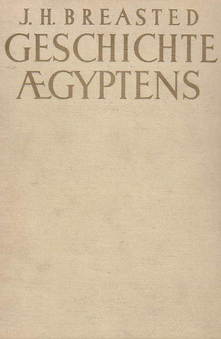 J. H. Breasted, Geschichte Agyptens, Deutsch von Prof. Dr. Hermann Ranke, Mit einem Bilderanhang, die Agyptische Kunst, Phaidon Zurich 1936