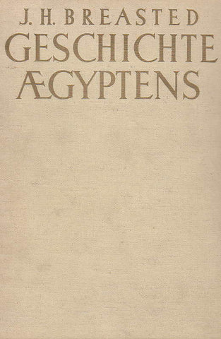 J. H. Breasted, Geschichte Agyptens, Deutsch von Prof. Dr. Hermann Ranke, Mit einem Bilderanhang, die Agyptische Kunst, Phaidon Zurich 1936
