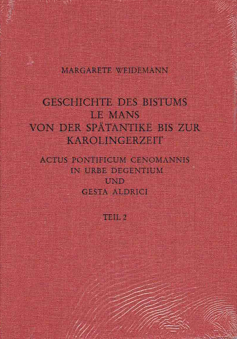 Geschichte des Bistums Le Mans von der Spätantike bis zur Karolingerzeit: Actus Pontificium Cenomannis in urbe degentium und Gesta Aldrici