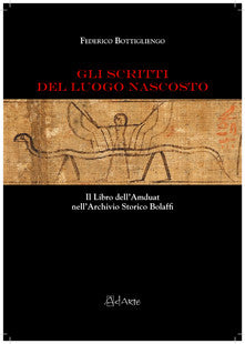Federico Bottigliengo, Gli scritti del luogo nascosto, Il libro dell'Amduat nell'archivio storico Bolaffi, AdArte, Torino 2012