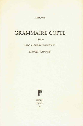  J. Vergote, Grammaire Copte, Tome IIb, Morphologie Syntagmatique, Partie Diachronique, Peeters Leuven 1983