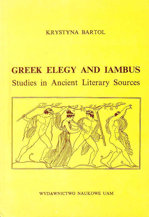 Krystyna Bartol, Greek Elegy and Iambus, Studies in Ancient Literary Sources, UAM, Poznan 1993
