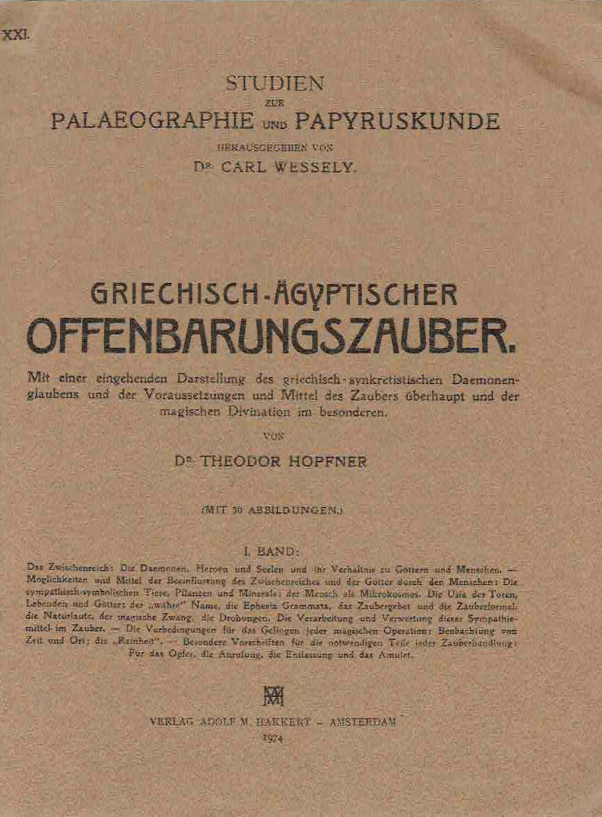 Theodore Hopfner, Griechisch-Ägyptischer Offenbarungszauber, Mit einer eingehender Darstellung des griechisch-synkretistischen Daemonen-glaubens und der Voranssetzungen und Mittel des Zaubers überhaupt und der magischen Divination im besonderen, I Band, Studien zur Palaeographie und Papyruskunde, Verlag Adolf M. Hakkert, Amsterdam 1974