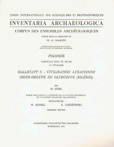 Inventaria Archaeologica, Corpus des ensembles archeologiques, Pologne, fasc. XXVI: PL 160-164 (11 feuilles), Hallstatt C - Civilisation Lusacienne (sous-groupe de Glubczyce/Silesie/), par M. Gedl, PWN, Warszawa-Lodz 1971