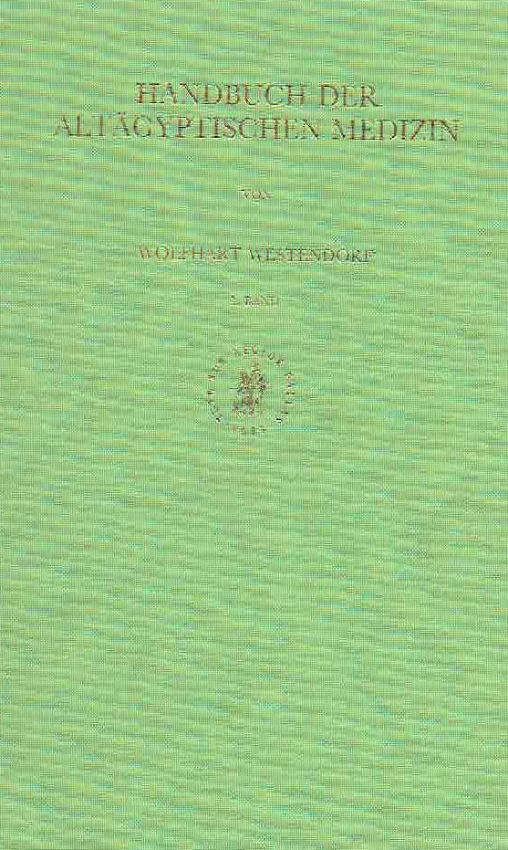  Wolfhart Westendorf, Handbuch der Altagyptischen Medizin, Handbuch der Orientalistik, Brill 1999