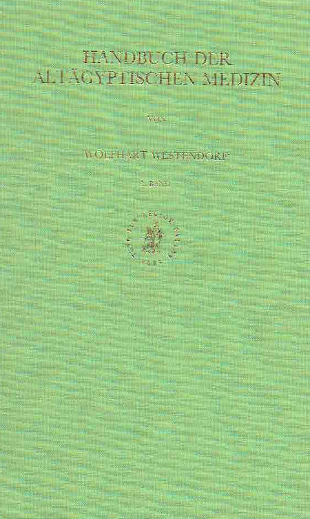  Wolfhart Westendorf, Handbuch der Altagyptischen Medizin, Handbuch der Orientalistik, Brill 1999