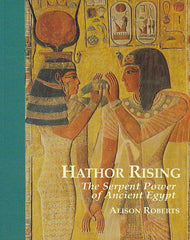 Alison Roberts, Hathor Rising, The Serpent Power of Ancient Egypt, Northgate Publishers, Devon 1995