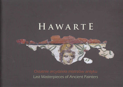 Hawarte, Last Masterpieces of Ancient Painters, Polish Centre of Mediterranean Archaeology, Warsaw 2012