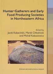   Hunter-Gatherers and Early Food Producing Societes in Northeastern Africa, Ed. by J. Kabacinski, M. Chlodnicki, M. Kobusiewicz, Studies in African Archaeology, vol. 14, Poznan Archaeological Museum, Poznan 2015