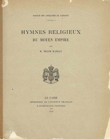M. Selim Hassan, Hymnes Religieux du Moyen Empire, Service des Antiquites de l'Egypte, Imprimerie de l'Institut Francais d'Archeologie Orientale, Le Caire 1930