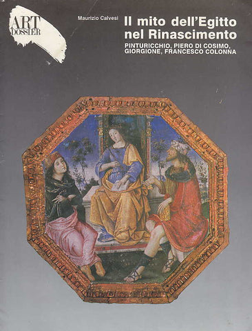  Maurizio Calvesi,Il mito dell'Egitto nel Rinascimento Pinturicchio, Piero di Cosimo, Giorgione, Francesco Colonna, Art Dossier 24, Giunti 1988