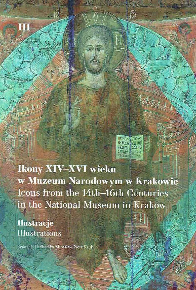  Miroslaw Piotr Kruk, Icons from the 14th-16th Centuries in the National Museum in Krakow, Vol. III, Illustrations, National Museum in Krakow, Krakow 2019
