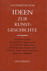 Gottfried Richter, Ideen zur Kunstgeschichte, Vom Sinn der Gesichte, Chinesische Kultur, Agyptische Kunst, Griechische Kunst, Romische Kunst, Fruhchristlische Kunst, Romanik, Gotik, Renaissance, Barock, Rokoko, Klassizismus, Aufbruch des 20. Jahrhunderts, Urachhaus 1982
