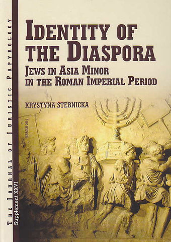 Krystyna Stebnicka, Identity of the Diaspora, Jews in Asia Minor in the Imperial Period, JJP Supplement vol. 26, Warsaw 2015