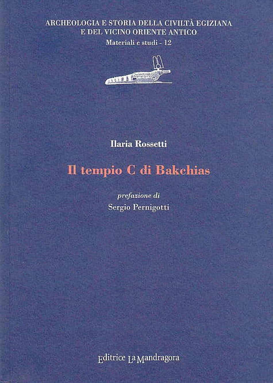 Ilaria Rossetti, Il tempio C di Bakchias, prefazione di Sergio Pernigotti, Archeologia e Storia della Civilta Egiziana e del Vicino Oriente Antico, Materiali e studi - 12,  Editrice La Mandragora, 2008