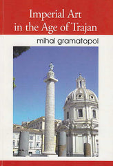  Mihai Gramatopol, Imperial Art in the Age of Trajan, Brasov 2012