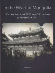 In the Heart of Mongolia, 100th Anniversary of W. Kotwicz's Expedition to Mongolia in 1912, Studies and Selected Source Materials, ed. by J. Tulisow, O. Inoue, A. Bareja-Starzynska, E. Dziurzynska, Polish Academy of Arts and Sciences, Cracow 2012