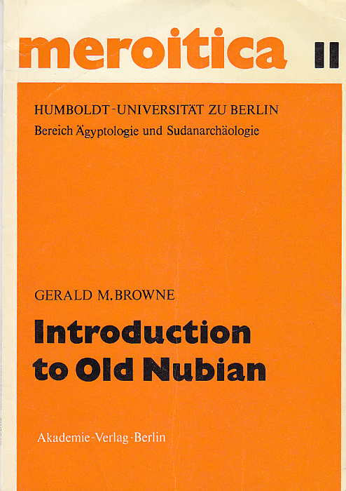 Gerald M. Browne, Introduction to Old Nubian, Meroitica, Schriften zur altsudanesischen Geschichte und Archäologie 11, Akademie-Verlag, Berlin 1989