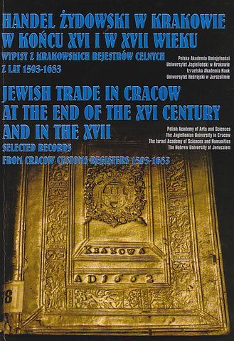 Jewish Trade in Cracow at the end of the XVI century and in the XVII, Selected Records from Cracow Customs Registers 1593-1683. Prepared by J. Malecki, Krakow 1995