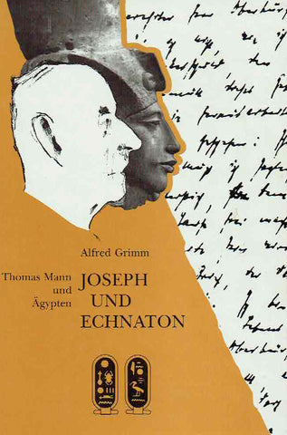 Alfred Grimm, Joseph und Echnaton, Thomas Mann und Agypten, Verlag Philipp von Zabern 1992