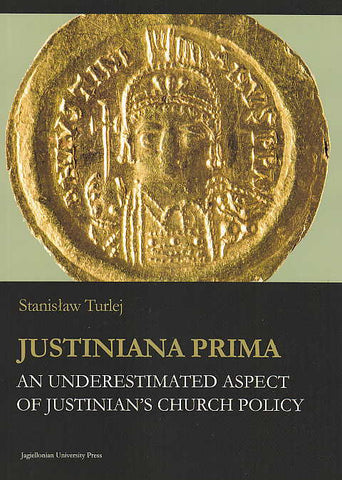 Stanislaw Turlej, Justiniana Prima an Underestimated Aspect of Justinians's Church Policy, Jagiellonian Studies in History vol 7., Jan Jacek Bruski (ed.), Jagiellonian University Press, 2017