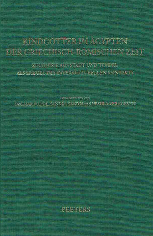 Dagmar Budde, Sandra Sandri Ursula Verhoeven (eds.), Kindgotter im Agypten der griechisch-romischen Zeit, Zeugnisse aus Stadt und Tempel als Spiegel des Interkulturellen Kontakts, Orientalia Lovaniensia Analecta 128, Peeters, Leuven 2003