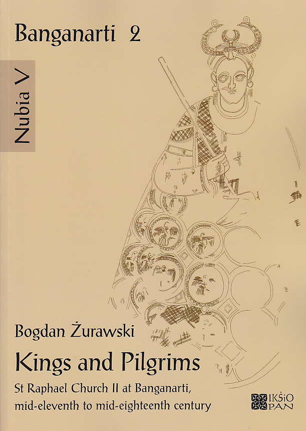  Bogdan Zurawski, Nubia V, Kings and Pilgrims, St Raphael Church II at Banganarti, mid-eleventh to mid-eighteenth century, Banganarti 2, with appendices by A. Lajtar, K. Piasecki, M. Laptas, M. Wozniak, M. Osypinska, A. Cedro, Wydawnictwo Neriton, IKSiO PAN, Warsaw 2015