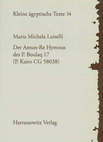 Maria M. Luiselli, Der Amun-Re Hymnus des P. Boulaq 17 (P. Kairo CG 58038), Kleine agyptische Texte 14, Harrassowitz Verlag 2004