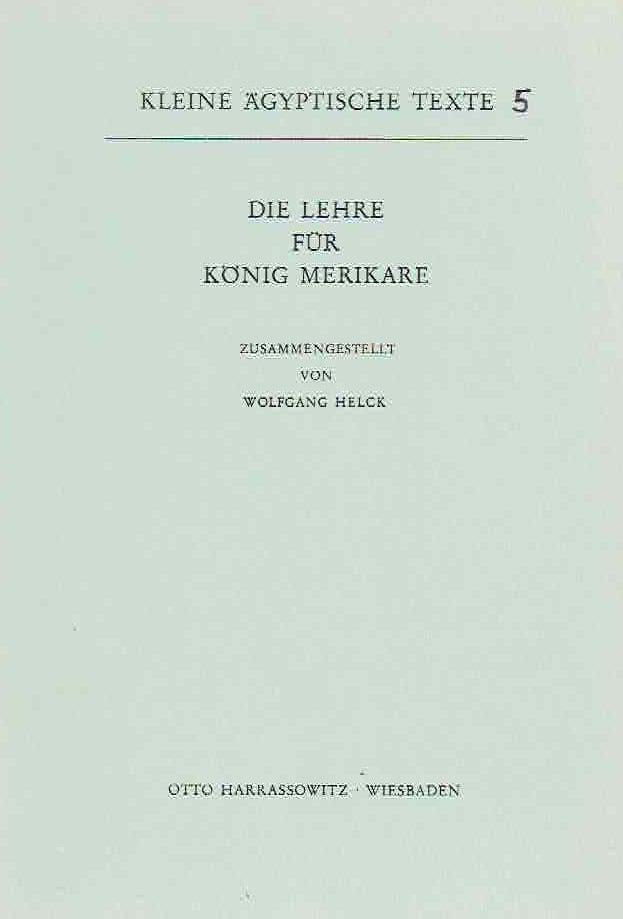 Wolfgang Helck, Die Lehre fur Konig Merikare, Kleine agyptische Texte 5, Harrassowitz Verlag 1977