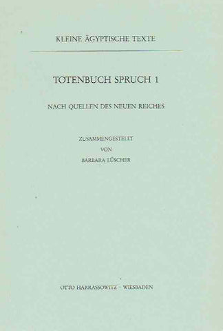  Barbara Luscher, Totenbuch Spruch 1, Nach Quellen des Neuen Reiches, Kleine agyptische Texte 10, Harrassowitz Verlag 1986