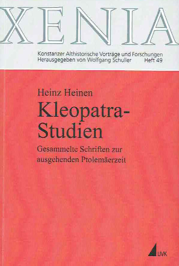 Heinz Heinen, Kleopatra Studien, Gesammelte Schriften zur ausgehenden Ptolemaerzeit, Xenia, Konstanzer Althistorische Vortrage und Forschungen Herausgegeben von Wolfgang Schuller, Heft 49, UVK Universitatsverlag Konstanz GmbH, 2009