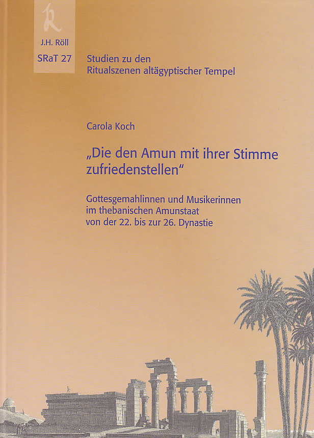  Carola Koch, "Die den Amun mit ihrer Stimme zufriedenstellen", Gottesgemahlinnen und Musikerinnen im thebanischen Amunstaat von der 22. bis zur 26. Dynastie, Studien zu den Ritualszenen altägyptischer Tempel 27, J.H.Röll Verlag 2012