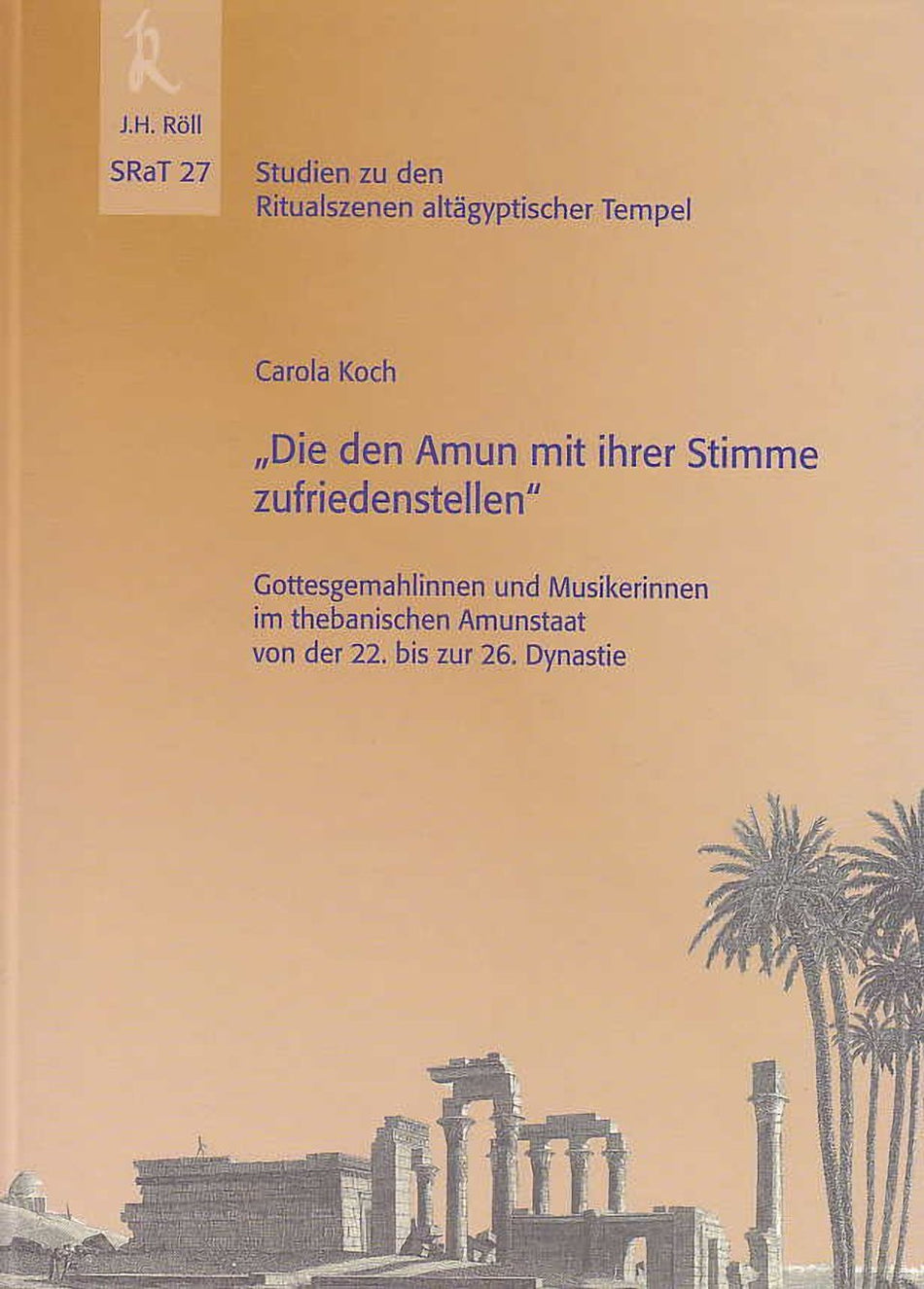  Carola Koch, "Die den Amun mit ihrer Stimme zufriedenstellen", Gottesgemahlinnen und Musikerinnen im thebanischen Amunstaat von der 22. bis zur 26. Dynastie, Studien zu den Ritualszenen altägyptischer Tempel 27, J.H.Röll Verlag 2012