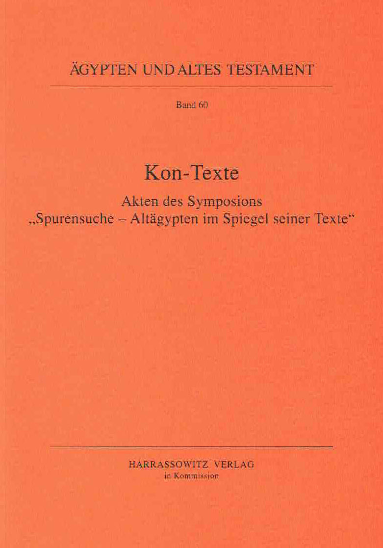 Kon-Texte, Akten des Symposions "Spurensuche-Altagypten im Spiegel seiner Texte", Agypten und Altes Testament Band 60, Harrassowitz Verlag, Wiesbaden 2004