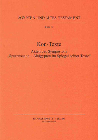 Kon-Texte, Akten des Symposions "Spurensuche-Altagypten im Spiegel seiner Texte", Agypten und Altes Testament Band 60, Harrassowitz Verlag, Wiesbaden 2004