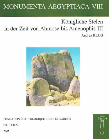  Andrea Klug, Konigliche Stelen in der Zeit von Ahmose bis Amenophis III, Monumenta Aegyptiaca VIII, Brepols Publishers, Turnhout 2002