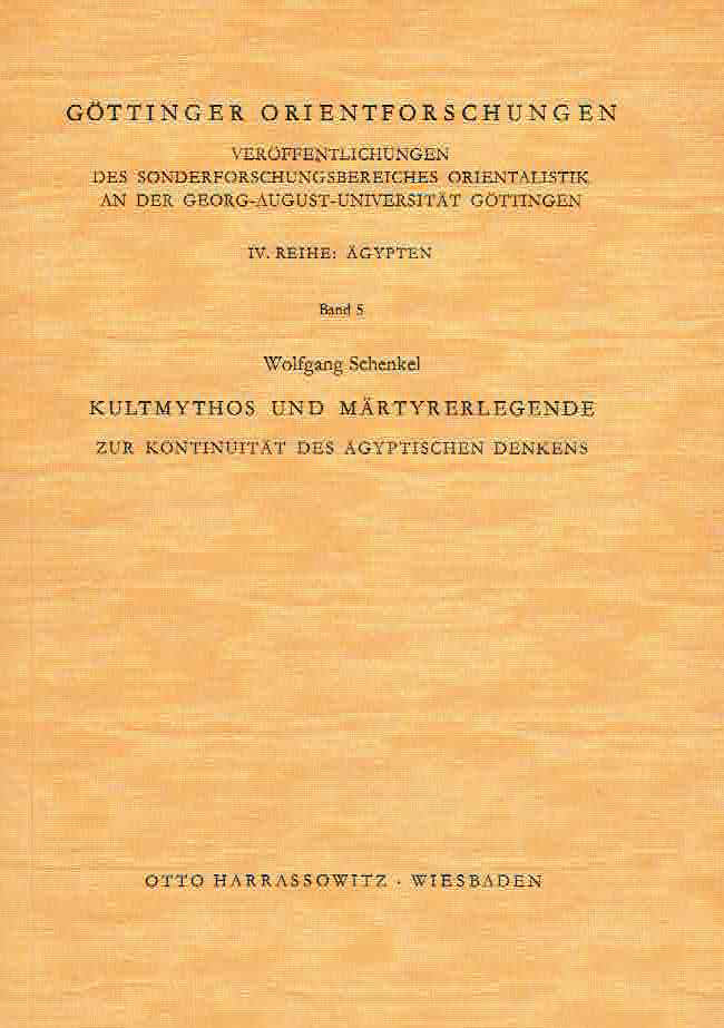  Wolfgang Schenkel, Kultmythos und Martyrerlegende zur Kontinuitat des Agyptischen Denkens, Gottinger Orientforschungen, IV. Reihe Agypten, Band 5, Harrassowitz Verlag, Wiesbaden 1977