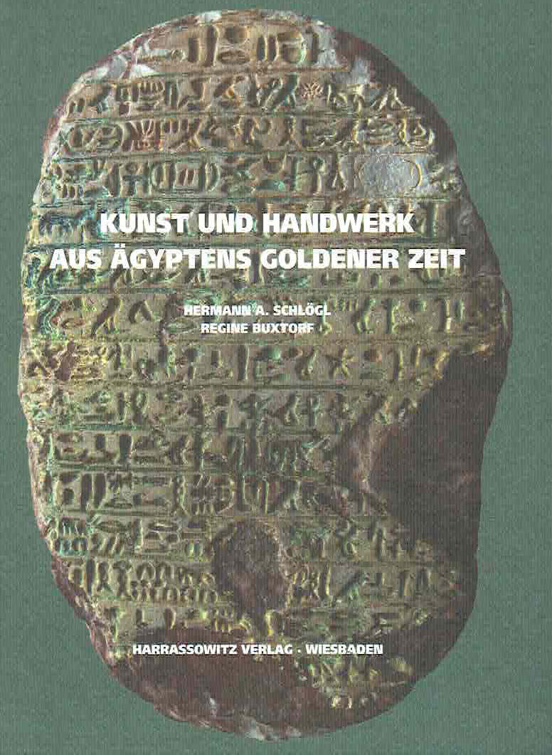 Hermann A. Schlögl, Regine Buxtorf, Kunst und Handwerk aus Ägyptens goldener Zeit, Harrassowitz Verlag, Wiesbaden 2018
