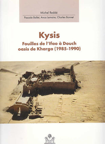 Michel Redde, Kysis, Fouilles de l'Ifao a Douch oasis de Kharga (1985-1990), Institut francais d'archeologie orientale 2004