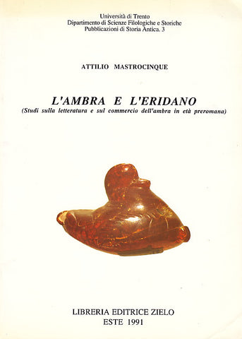 Attilio Mastrocinque, L'Ambra e L'Eridano, Studi sulla letteratura e sul commercio dell'ambra in eta preromana, Libreria Editrice Zielo, Este 1991